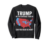 Trump Offre Une Meilleure Couverture Que la Carte rétro 5G Can You Hear us Now Sweatshirt