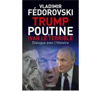 Trump, Poutine et Ivan le Terrible Dialogue avec l'Histoire - Vladimir Fedorovski - Balland - broché - Essai
