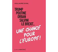Trump, Poutine, Orban, Salvini, le Brexit... Une chance pour l'Europe !