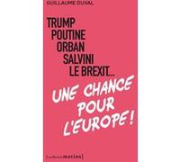 Trump, Poutine, Orban, Salvini, le Brexit... Une chance pour l'Europe ! Guillaume Duval (Auteur)