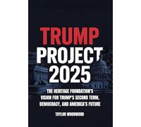 Trump Project 2025: The Heritage Foundation’s Vision for Trump’s Second Term, Democracy, and America’s Future