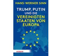 Trump, Putin und die Vereinigten Staaten von Europa Ein Essay - Hans Werner Sinn - Verlag Herder - ebook (ePub) - Livre