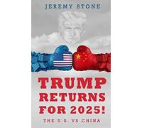 Trump Returns For 2025!: The U.S. Vs China