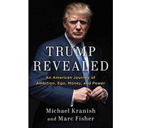 Trump Revealed: An American Journey of Ambition, Ego, Money, and Power