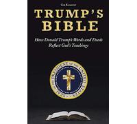 TRUMP’S BIBLE: How Donald Trump’s Words and Deeds Reflect God’s Teachings