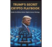 Trump’s Secret Crypto Playbook: Inside the Billion-Dollar Digital Money Strategy