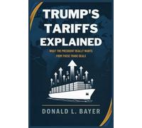 Trump’s Tariffs Explained: What the President Really Wants from These Trade Deals