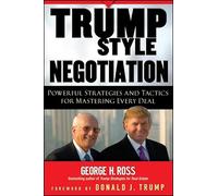 Trump-Style Negotiation: Powerful Strategies and Tactics for Mastering Every Deal