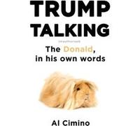 Trump Talking: The Donald, In His Own Words (Paperback) Al Cimino, (Auteur)