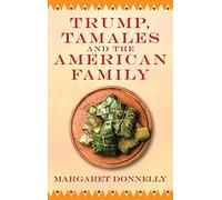 Trump, Tamales And The American Family