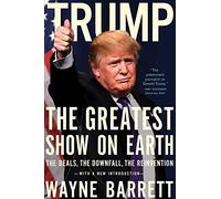 Trump: The Greatest Show on Earth: The Deals, the Downfall, and the Reinvention