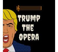 Trump the Opera - Unhinged - songs of the Trump White House from Trump the Opera