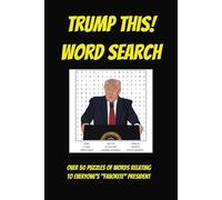 Trump This! Word Search Puzzle Book: Presidential Word Search featuring Donald Trump and POTUS themes (6" x 9"; 55 puzzles) - Great for Election Relaxation, Fake News, and All Ages