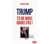 Trump, Tu Ne Nous Auras Pas !