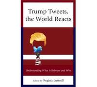 Trump Tweets the World Reacts Edited by Regina Luttrell , Contributions by Robert J Baron , Contributions by Dwight Dewerth Palllmeyer , Contributions by Arvind DIDDI , Contributions by Paige L Gibson