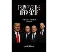 TRUMP VERUS THE DEEP STATE: THE FIGHT FOR OUR COUNTRY