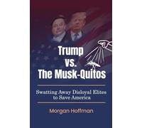 Trump vs. The Musk-Quitos: Swatting Away Disloyal Elites to Save America