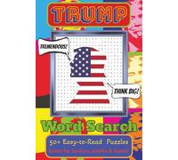 Trump Word Search Puzzle Book: Easy-to-Read-Print Puzzles about America's Most Famous and Infamous President - Donald J. Trump | 6x9 Inches, 110 Pages | 50+ Puzzles