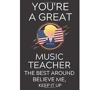Trump You're A Great Music Teacher The Best, Believe Me, Now Keep It Up: Lined Journal Notebook, 6x9, Soft Cover, Matte Finish, Funny Sarcastic Journal Notepad Planner For Men And Women, Teacher, Teac