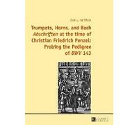 Trumpets, Horns, And Bach 'abschriften' At The Time Of Christian Friedrich Penzel: Probing The Pedigree Of 'bwv' 143