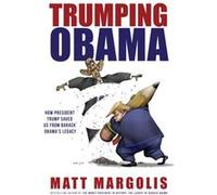 Trumping Obama How President Trump Saved Us From Barack Obamas Legacy by Matt Margolis & Foreword by Jeffrey Lord Matt Margolis Foreword by Jeffrey Lord (Auteur)
