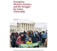 Trumpism, Mexican America, and the Struggle for Latinx Citizenship Edited by Phillip B Gonzales , Edited by Renato Rosaldo , Edited by Mary Louise Pratt (Auteur)