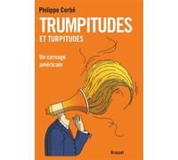 Trumpitudes et turpitudes Un carnage américain - Philippe Corbe - Grasset - broché - Essai
