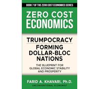 Trumpocracy: Forming Dollar-Bloc Nations: The Blueprint for Global Economic Stability and Prosperity