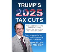 Trump's 2025 Tax Cuts Playbook: The Insiders Guide to Maximizing Every Deduction, Credit and Advanced Strategy