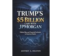 Trump's $5 Billion Case with JPMorgan: Political Bias and Financial Exclusion in America's Banks