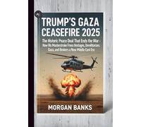Trump's Gaza Ceasefire 2025: The Historic Peace Deal That Ends the War: How His Masterstroke Frees Hostages, Demilitarizes Gaza, and Brokers a New Middle East Era