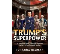 Trump's Superpower: A Historical Novel About the Founding Fathers & One Founding Mother
