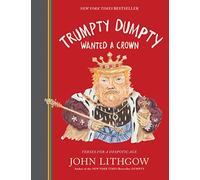 Trumpty Dumpty Wanted a Crown: Verses for a Despotic Age