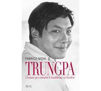 Trungpa L'homme qui a introduit le bouddhisme en Occident - Fabrice Midal - Seuil - broché - Essai