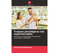 Truques psicológicos nos supermercados: Como é que o comportamento de compra dos consumidores é manipulado?