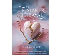 Trust After Betrayal: A Healing Guide for Women to Reclaim Self-Worth, Restore Inner Trust, and Move Forward After Infidelity