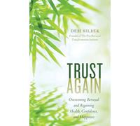 Trust Again: Overcoming Betrayal and Regaining Health, Confidence, and Happiness