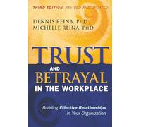 Trust and Betrayal in the Workplace: Building Effective Relationships in Your Organization Dennis S. Reina Dennis S Reina - Michelle L Reina (Auteur)