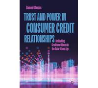 Trust and Power in Consumer Credit Relationships: Rethinking Creditworthiness in the Data-Driven Age