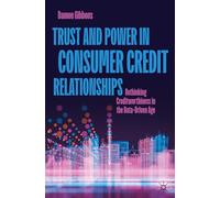 Trust and Power in Consumer Credit Relationships: Rethinking Creditworthiness in the Data-Driven Age