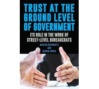 Trust at the Ground Level of Government: Its Role in the Work of Street-Level Bureaucrats