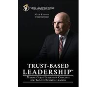 Trust-Based Leadership: Marine Corps Leadership Concepts For Today's Business Leaders