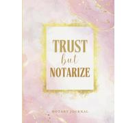 Trust But Notarize Notary Journal: Official Notary Public Log Book of Notarial Events for Signing Agents (Pink & Gold Hardback Design)