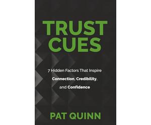 Trust Cues: 7 Hidden Factors That Inspire Connection, Credibility, and Confidence