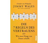 TRUST Die 7 Regeln des Vertrauens oder wie man Dinge von Dauer schafft | Der Wikipedia-Gründer über die Prinzipien seines Erfolgs - Jimmy Wales - Piper ebooks - ebook (ePub) - Livre