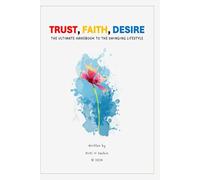 Trust, Faith, Desire - The Ultimate Handbook to the Swinging Lifestyle