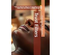 Trust Filters: “How to Discern Who to Trust, When to Open Up, and When to Walk Away"