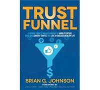 Trust Funnel by Brian G. Johnson Brian G. Johnson (Auteur)