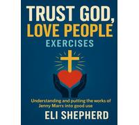 Trust God, Love People Exercises: Understanding and Putting the Works of Jenny Marrs into Good Use