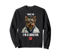 Trust I'm A Dogtor Drôle Yorkshire Terrier vétérinaire Chirurgien Sweatshirt
